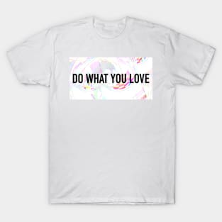 DO WHAT YOU LOVE T-Shirt